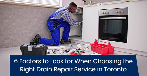 6 factors to look for when choosing the right drain repair service in Toronto