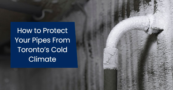 How to protect your pipes from Toronto’s cold climate