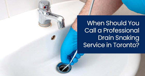 When should you call a professional drain snaking service in Toronto?